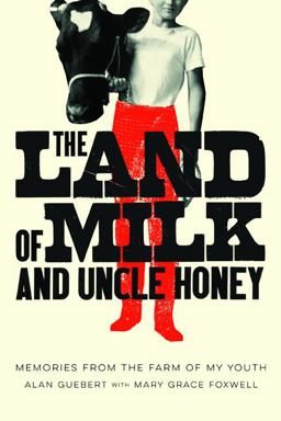 Land of Milk and Uncle Honey Memories from the Farm of My Youth  9780252080944 Front Cover