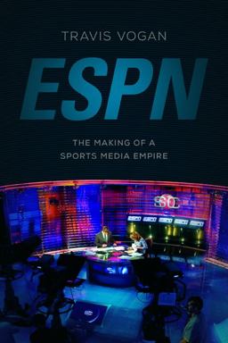 Espn The Making of a Sports Media Empire  9780252081224 Front Cover