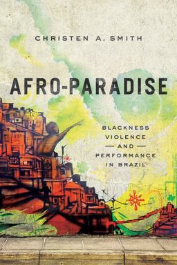 Afro-Paradise Blackness, Violence, and Performance in Brazil  9780252081446 Front Cover