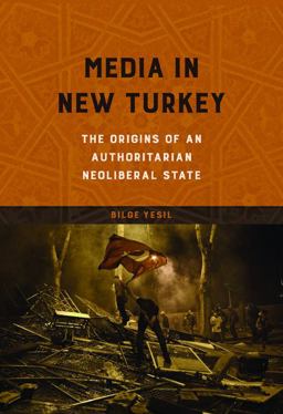 Media in New Turkey The Origins of an Authoritarian Neoliberal State  9780252081651 Front Cover