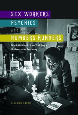 Sex Workers, Psychics, and Numbers Runners Black Women in New York City's Underground Economy  9780252081668 Front Cover