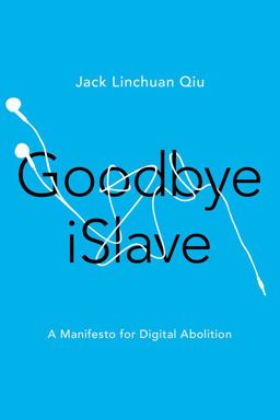 Goodbye ISlave A Manifesto for Digital Abolition  9780252082122 Front Cover