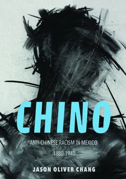 Chino Anti-Chinese Racism in Mexico, 1880-1940  9780252082344 Front Cover