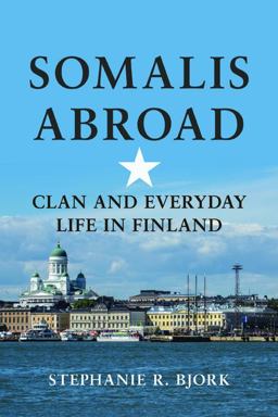 Somalis Abroad: Clan and Everyday Life in Finland  9780252082412 Front Cover