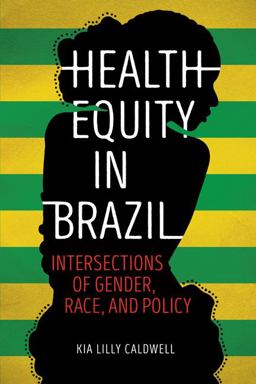 Health Equity in Brazil Intersections of Gender, Race, and Policy  9780252082474 Front Cover