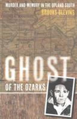 Ghost of the Ozarks Murder and Memory in the Upland South  9780252082573 Front Cover