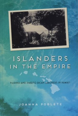Islanders in the Empire Filipino and Puerto Rican Laborers in Hawai'i  9780252082610 Front Cover