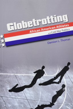 Globetrotting African American Athletes and Cold War Politics  9780252082634 Front Cover