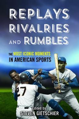 Replays, Rivalries, and Rumbles The Most Iconic Moments in American Sports  9780252083136 Front Cover