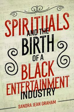 Spirituals and the Birth of a Black Entertainment Industry  9780252083273 Front Cover