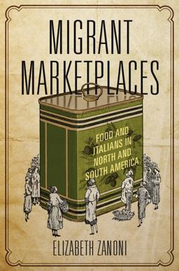Migrant Marketplaces Food and Italians in North and South America  9780252083297 Front Cover