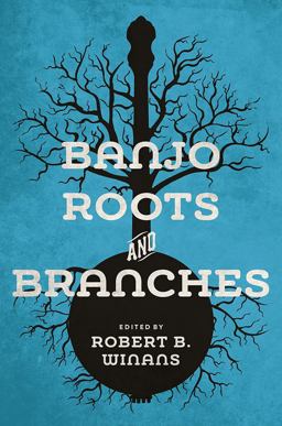 Banjo Roots and Branches  9780252083600 Front Cover