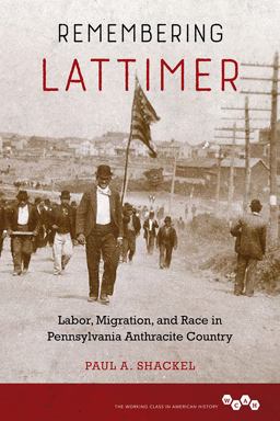 Remembering Lattimer Labor, Migration, and Race in Pennsylvania Anthracite Country  9780252083686 Front Cover