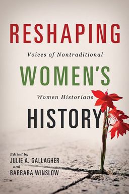 Reshaping Women's History Voices of Nontraditional Women Historians  9780252083693 Front Cover
