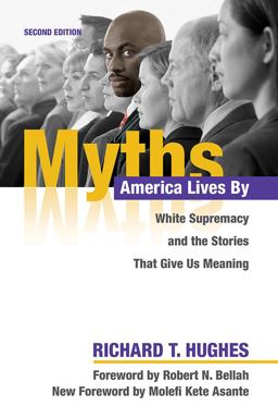 Myths America Lives By White Supremacy and the Stories That Give Us Meaning  9780252083754 Front Cover