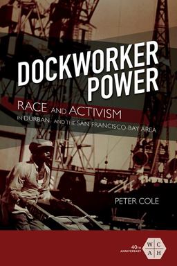 Dockworker Power Race and Activism in Durban and the San Francisco Bay Area  9780252083761 Front Cover