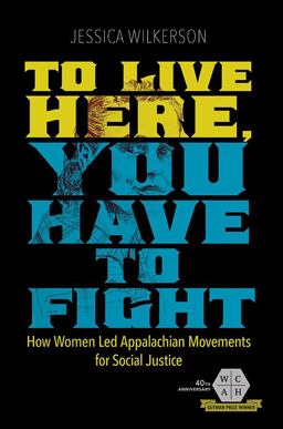 To Live Here, You Have to Fight How Women Led Appalachian Movements for Social Justice  9780252083907 Front Cover