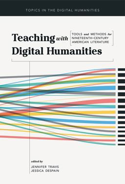 Teaching with Digital Humanities Tools and Methods for Nineteenth-Century American Literature  9780252083983 Front Cover