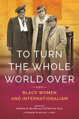 To Turn the Whole World Over Black Women and Internationalism  9780252084119 Front Cover