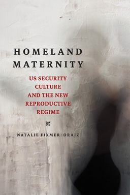 Homeland Maternity US Security Culture and the New Reproductive Regime  9780252084140 Front Cover
