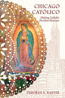 Chicago Catï¿½lico Making Catholic Parishes Mexican  9780252084843 Front Cover