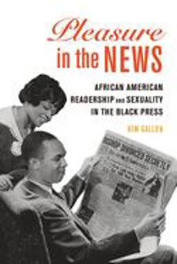 Pleasure in the News African American Readership and Sexuality in the Black Press  9780252085093 Front Cover