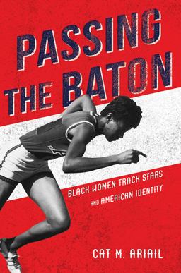 Passing the Baton Black Women Track Stars and American Identity  9780252085383 Front Cover
