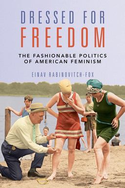 Dressed for Freedom The Fashionable Politics of American Feminism  9780252086069 Front Cover