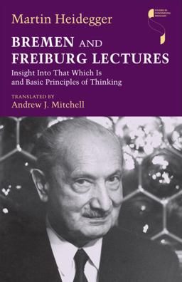 Bremen and Freiburg Lectures Insight into That Which Is and Basic Principles of Thinking  9780253002310 Front Cover