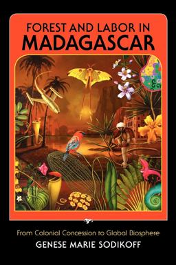 Forest and Labor in Madagascar From Colonial Concession to Global Biosphere  9780253005779 Front Cover
