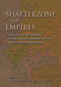 Shatterzone of Empires Coexistence and Violence in the German, Habsburg, Russian, and Ottoman Borderlands  9780253006356 Front Cover