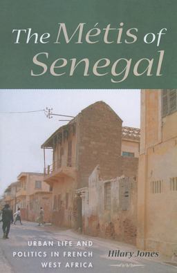 Mï¿½tis of Senegal Urban Life and Politics in French West Africa  9780253006745 Front Cover