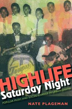 Highlife Saturday Night Popular Music and Social Change in Urban Ghana  9780253007292 Front Cover