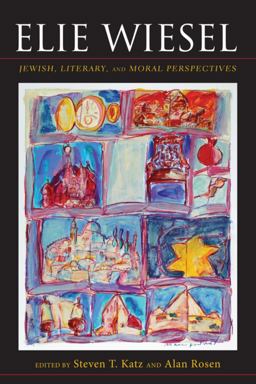 Elie Wiesel Jewish, Literary, and Moral Perspectives  9780253008053 Front Cover