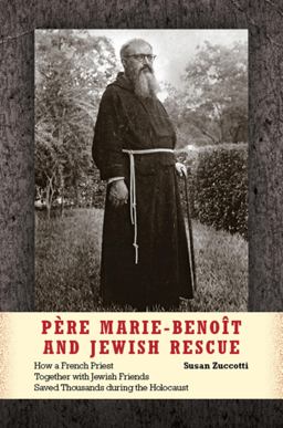 Pï¿½re Marie-Benoï¿½t and Jewish Rescue How a French Priest Together with Jewish Friends Saved Thousands During the Holocaust  9780253008534 Front Cover