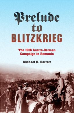 Prelude to Blitzkrieg The 1916 Austro-German Campaign in Romania  9780253008657 Front Cover