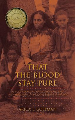 That the Blood Stay Pure African Americans, Native Americans, and the Predicament of Race and Identity in Virginia  9780253010438 Front Cover
