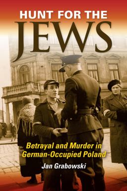 Hunt for the Jews Betrayal and Murder in German-Occupied Poland  9780253010742 Front Cover