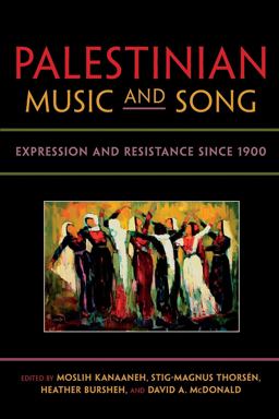Palestinian Music and Song Expression and Resistance Since 1900  9780253011060 Front Cover