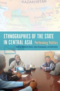 Ethnographies of the State in Central Asia Performing Politics  9780253011411 Front Cover