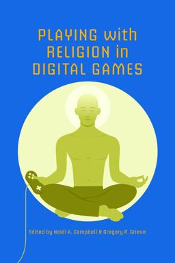 Playing with Religion in Digital Games  9780253012531 Front Cover