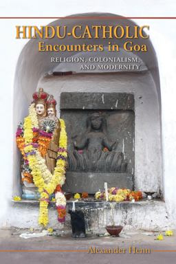 Hindu-Catholic Encounters in Goa Religion, Colonialism, and Modernity  9780253012944 Front Cover