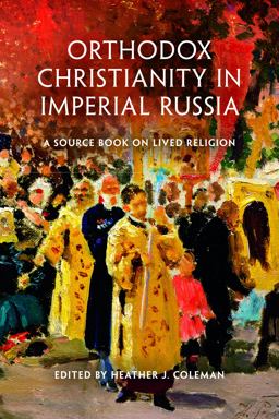 Orthodox Christianity in Imperial Russia A Source Book on Lived Religion  9780253013170 Front Cover