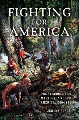 Fighting for America The Struggle for Mastery in North America, 1519-1871  9780253014818 Front Cover