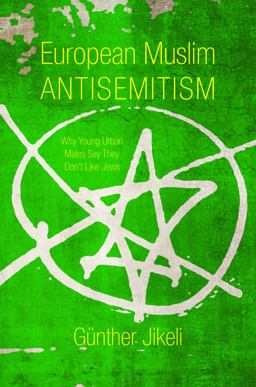 European Muslim Antisemitism Why Young Urban Males Say They Don't Like Jews  9780253015181 Front Cover