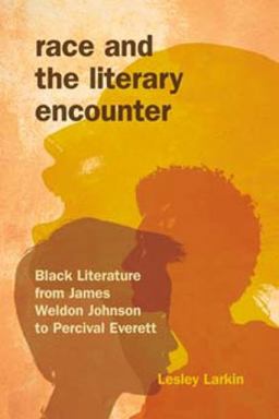 Race and the Literary Encounter Black Literature from James Weldon Johnson to Percival Everett  9780253017581 Front Cover