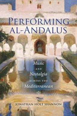 Performing Al-Andalus Music and Nostalgia Across the Mediterranean  9780253017628 Front Cover