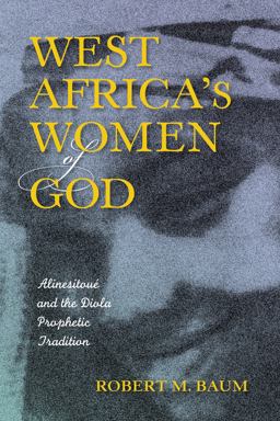 West Africa's Women of God Alinesitouï¿½ and the Diola Prophetic Tradition  9780253017673 Front Cover