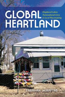 Global Heartland Displaced Labor, Transnational Lives, and Local Placemaking  9780253019349 Front Cover