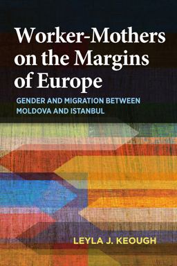 Worker-Mothers on the Margins of Europe Gender and Migration Between Moldova and Istanbul  9780253020932 Front Cover